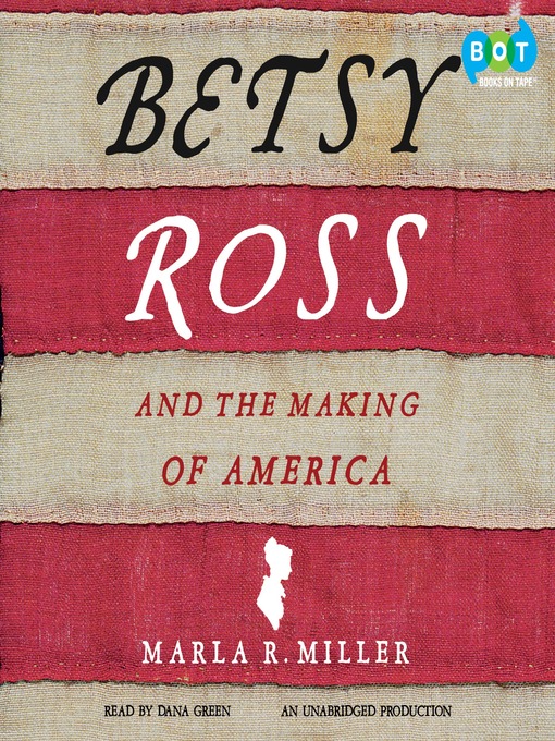 Title details for Betsy Ross and the Making of America by Marla R. Miller - Available